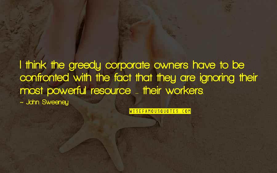 Thank You Birthday Greetings Quotes By John Sweeney: I think the greedy corporate owners have to