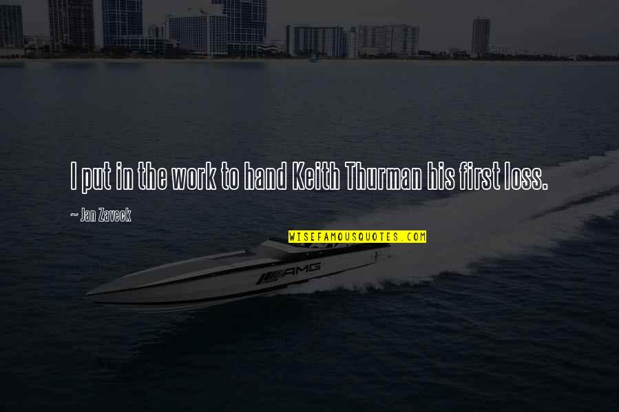 Thank You Brainy Quotes By Jan Zaveck: I put in the work to hand Keith