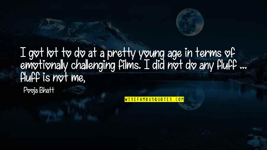 Thank You Brainy Quotes By Pooja Bhatt: I got lot to do at a pretty Thank You Brainy Quotes By Pooja Bhatt: I got lot to do at a pretty