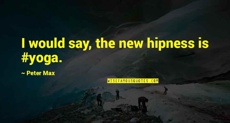 Thank You Business Partner Quotes By Peter Max: I would say, the new hipness is #yoga.