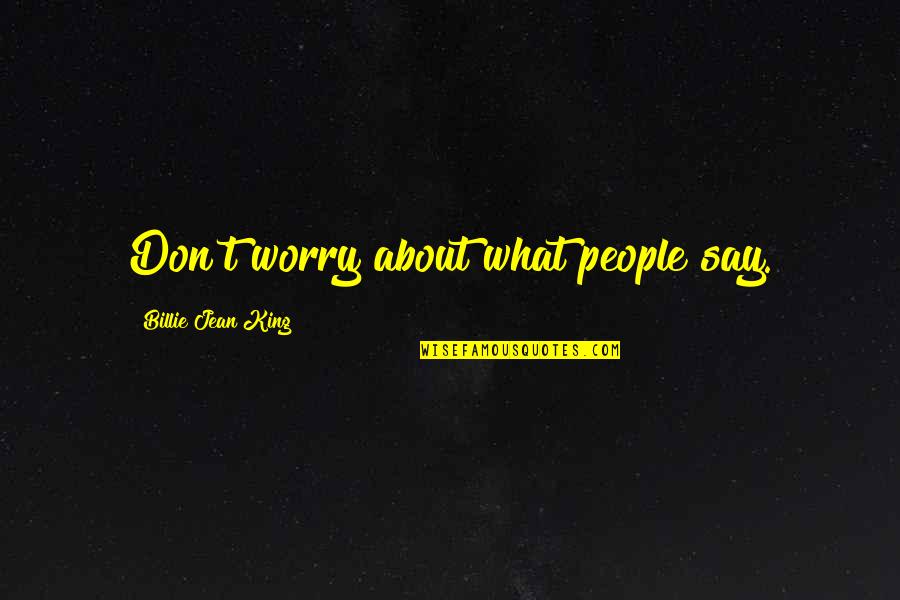 Thank You Captain Obvious Quotes By Billie Jean King: Don't worry about what people say. Thank You Captain Obvious Quotes By Billie Jean King: Don't worry about what people say.