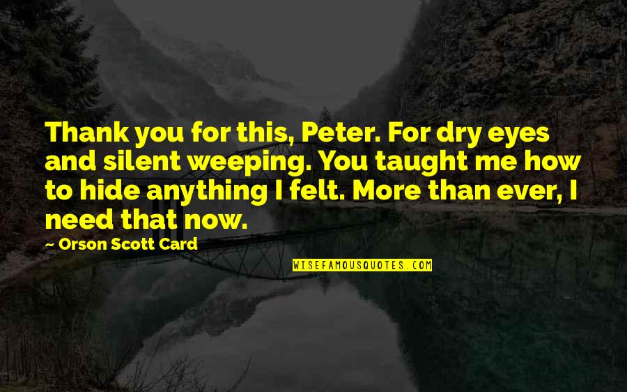 Thank You Card Quotes By Orson Scott Card: Thank you for this, Peter. For dry eyes