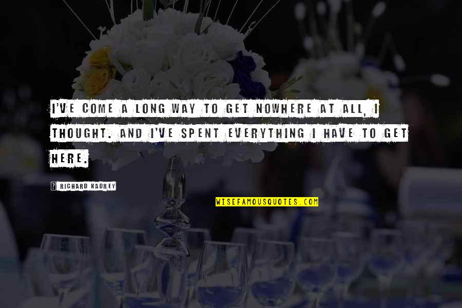 Thank You Cute Quotes By Richard Kadrey: I've come a long way to get nowhere