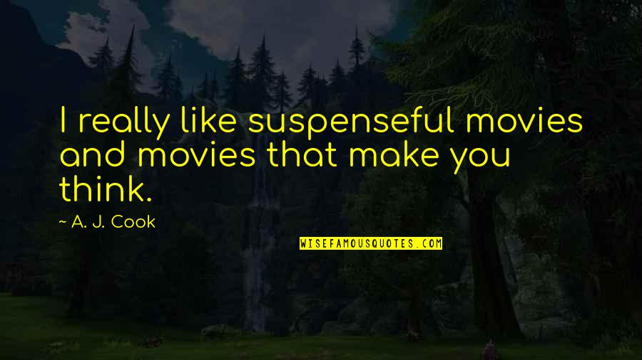 Thank You Dedication Quotes By A. J. Cook: I really like suspenseful movies and movies that