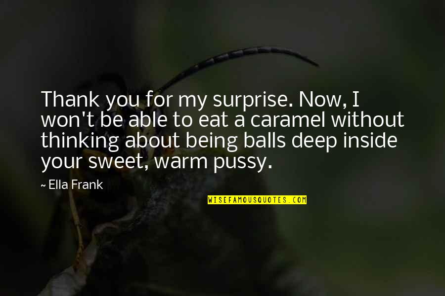 Thank You Deep Quotes By Ella Frank: Thank you for my surprise. Now, I won't Thank You Deep Quotes By Ella Frank: Thank you for my surprise. Now, I won't