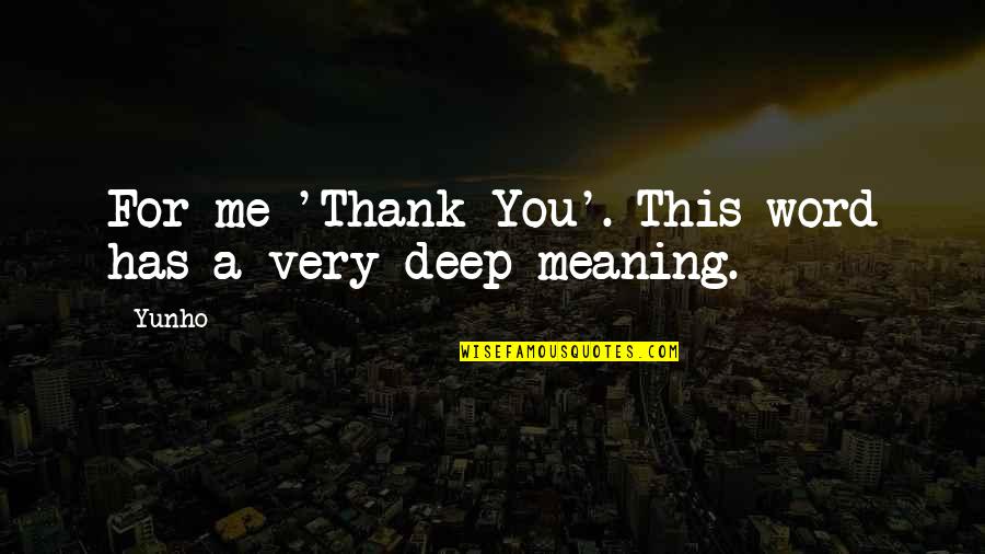 Thank You Deep Quotes By Yunho: For me 'Thank You'. This word has a