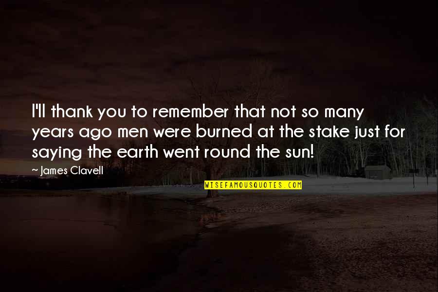 Thank You Earth Quotes By James Clavell: I'll thank you to remember that not so