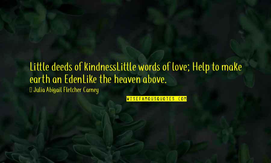 Thank You Earth Quotes By Julia Abigail Fletcher Carney: Little deeds of kindnessLittle words of love; Help Thank You Earth Quotes By Julia Abigail Fletcher Carney: Little deeds of kindnessLittle words of love; Help