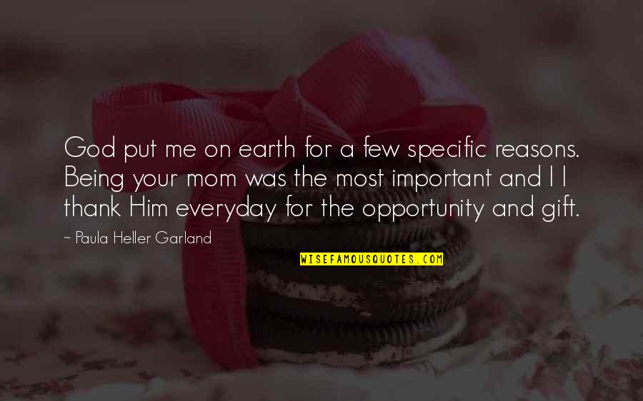 Thank You Earth Quotes By Paula Heller Garland: God put me on earth for a few