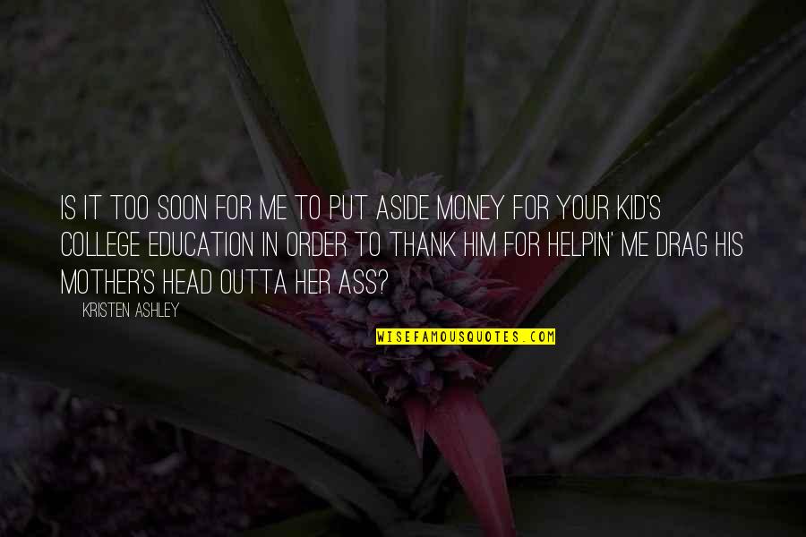 Thank You Education Quotes By Kristen Ashley: Is it too soon for me to put