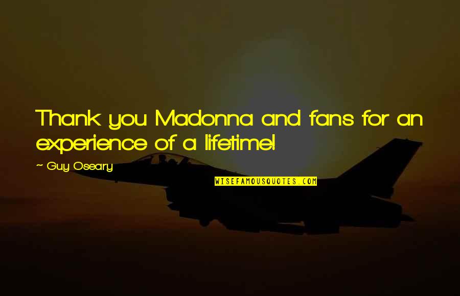 Thank You Experience Quotes By Guy Oseary: Thank you Madonna and fans for an experience