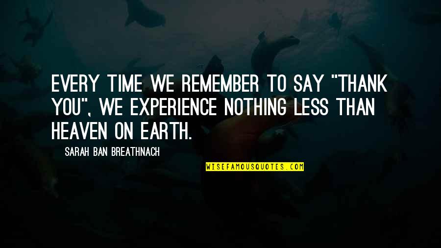 Thank You Experience Quotes By Sarah Ban Breathnach: Every time we remember to say "thank you",
