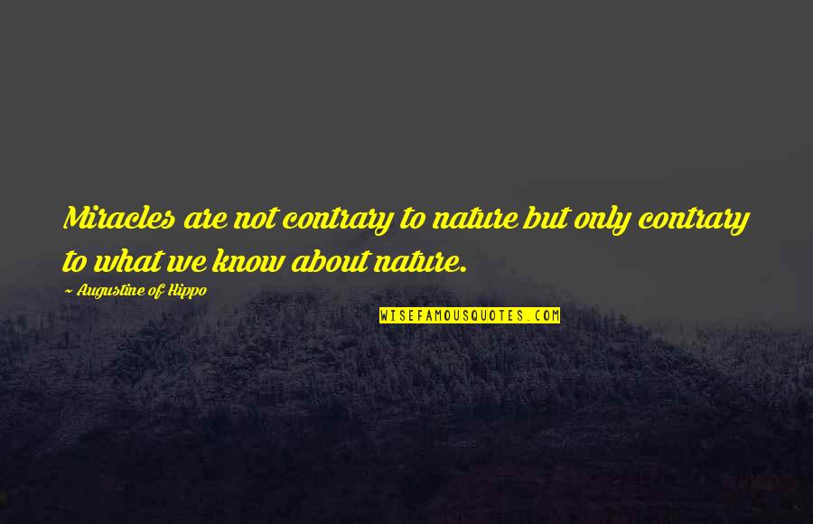 Thank You Father For Another Day Quotes By Augustine Of Hippo: Miracles are not contrary to nature but only Thank You Father For Another Day Quotes By Augustine Of Hippo: Miracles are not contrary to nature but only