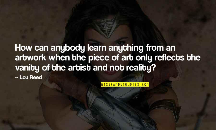 Thank You Father For Another Day Quotes By Lou Reed: How can anybody learn anything from an artwork