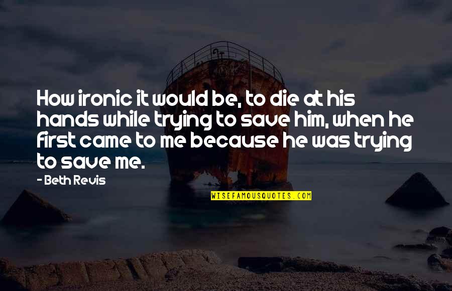 Thank You For 1000 Subscribers Quotes By Beth Revis: How ironic it would be, to die at Thank You For 1000 Subscribers Quotes By Beth Revis: How ironic it would be, to die at