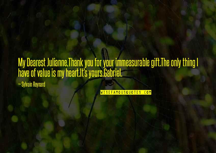 Thank You For A Gift Quotes By Sylvain Reynard: My Dearest Julianne,Thank you for your immeasurable gift.The Thank You For A Gift Quotes By Sylvain Reynard: My Dearest Julianne,Thank you for your immeasurable gift.The