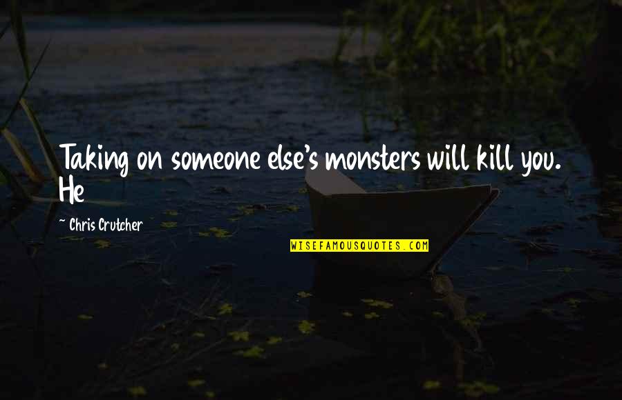 Thank You For A Great Year Quotes By Chris Crutcher: Taking on someone else's monsters will kill you.