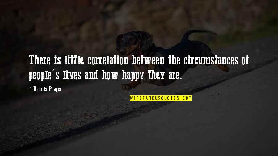 Thank You For A Great Year Quotes By Dennis Prager: There is little correlation between the circumstances of