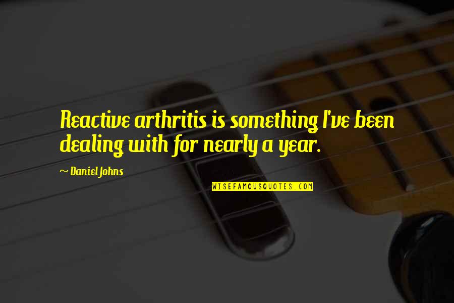 Thank You For Accepting Quotes By Daniel Johns: Reactive arthritis is something I've been dealing with