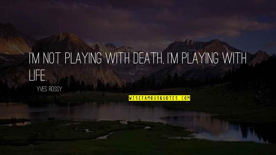 Thank You For All The Memories Quotes By Yves Rossy: I'm not playing with death, I'm playing with