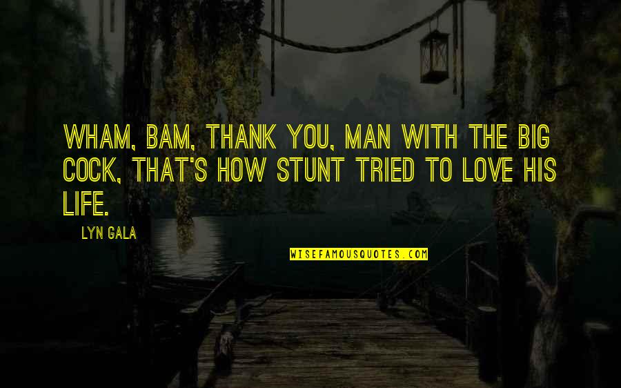 Thank You For All Your Love Quotes By Lyn Gala: Wham, bam, thank you, man with the big