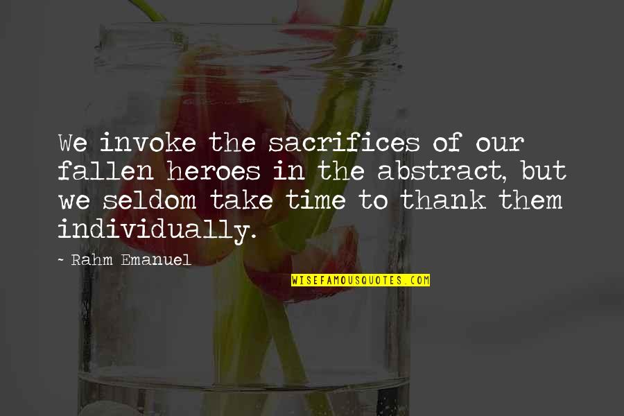 Thank You For All Your Time Quotes By Rahm Emanuel: We invoke the sacrifices of our fallen heroes