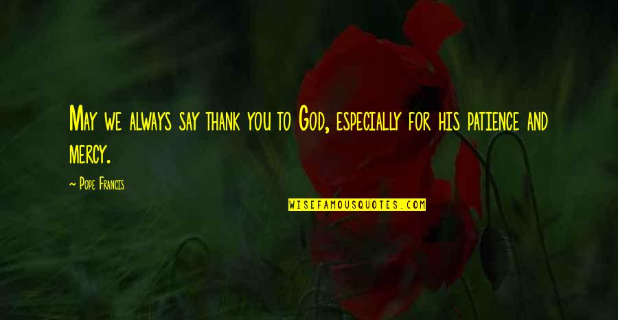 Thank You For Always Quotes By Pope Francis: May we always say thank you to God,