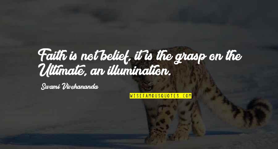 Thank You For Amazing Time Quotes By Swami Vivekananda: Faith is not belief, it is the grasp