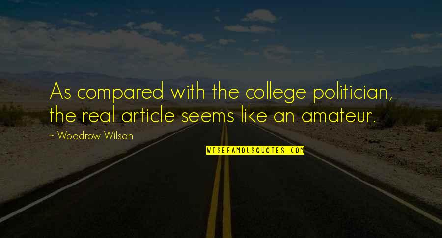 Thank You For Anniversary Quotes By Woodrow Wilson: As compared with the college politician, the real