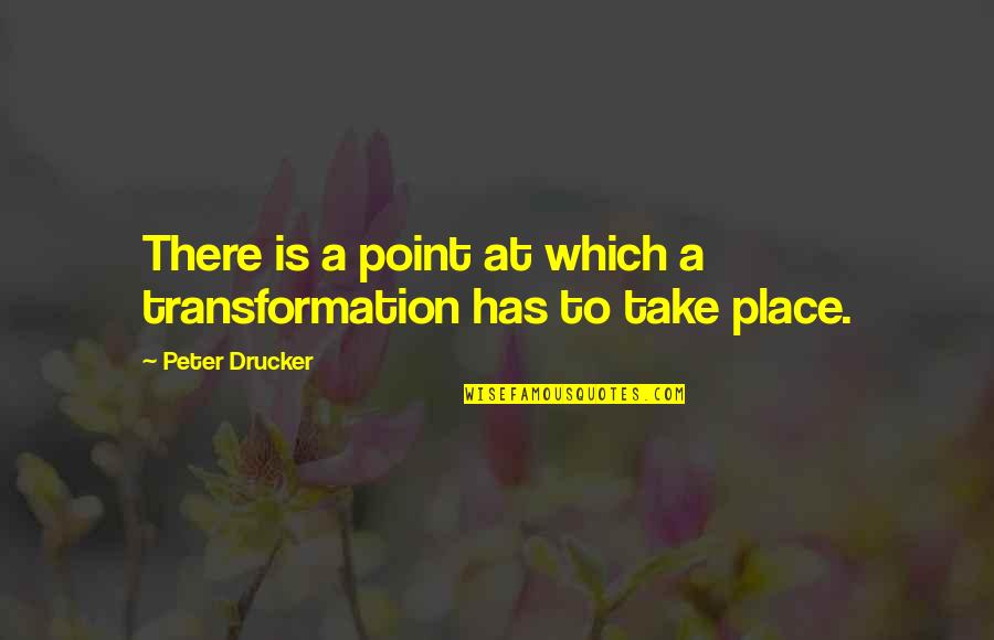 Thank You For Attending My Birthday Party Quotes By Peter Drucker: There is a point at which a transformation Thank You For Attending My Birthday Party Quotes By Peter Drucker: There is a point at which a transformation