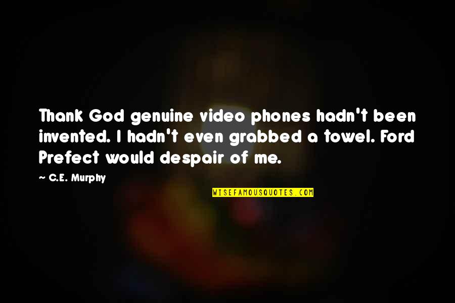 Thank You For Been There For Me Quotes By C.E. Murphy: Thank God genuine video phones hadn't been invented.