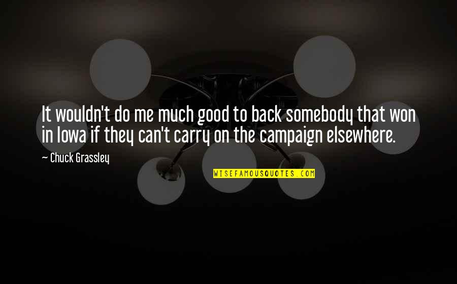 Thank You For Being A Good Person Quotes By Chuck Grassley: It wouldn't do me much good to back