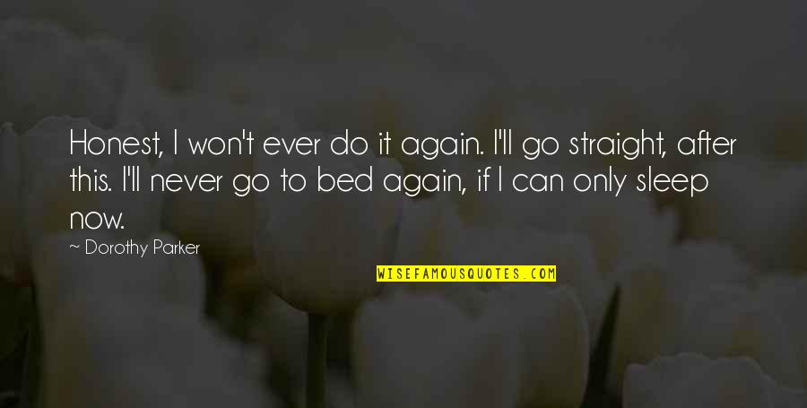Thank You For Being A Good Person Quotes By Dorothy Parker: Honest, I won't ever do it again. I'll