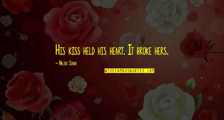 Thank You For Being A Great Boss Quotes By Nalini Singh: His kiss held his heart. It broke hers. Thank You For Being A Great Boss Quotes By Nalini Singh: His kiss held his heart. It broke hers.