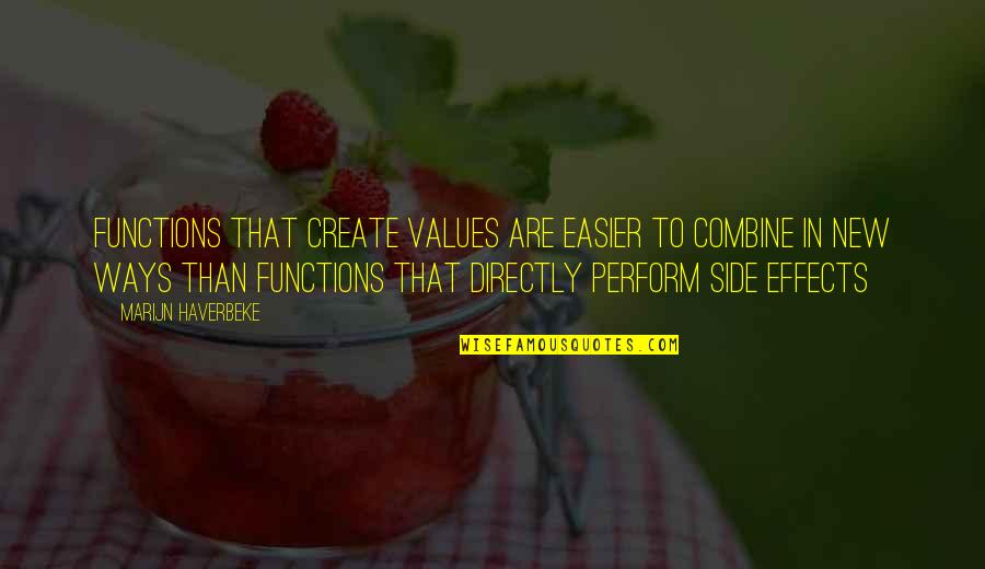 Thank You For Being Here Quotes By Marijn Haverbeke: Functions that create values are easier to combine