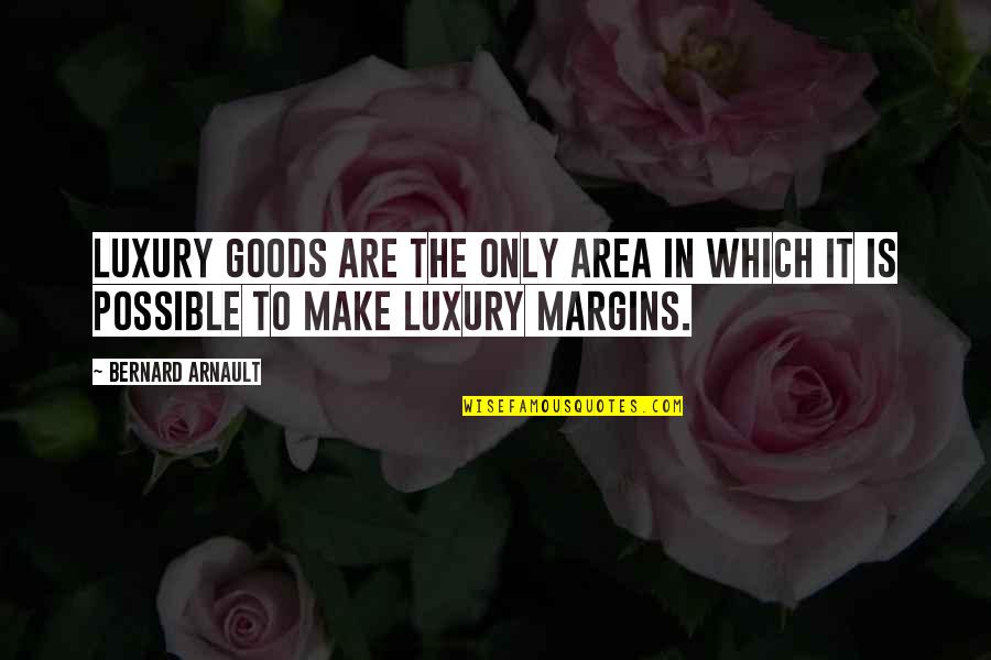 Thank You For Being Honest Quotes By Bernard Arnault: Luxury goods are the only area in which