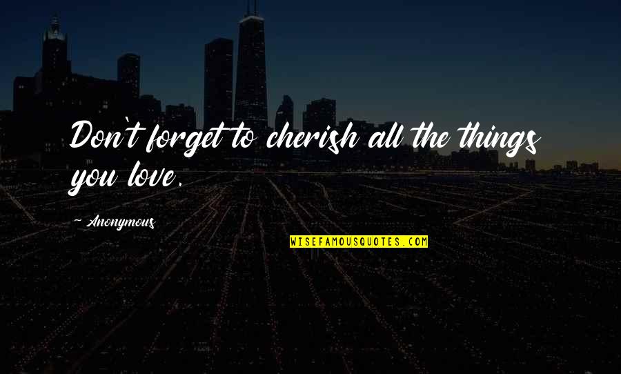 Thank You For Being Late Quotes By Anonymous: Don't forget to cherish all the things you Thank You For Being Late Quotes By Anonymous: Don't forget to cherish all the things you