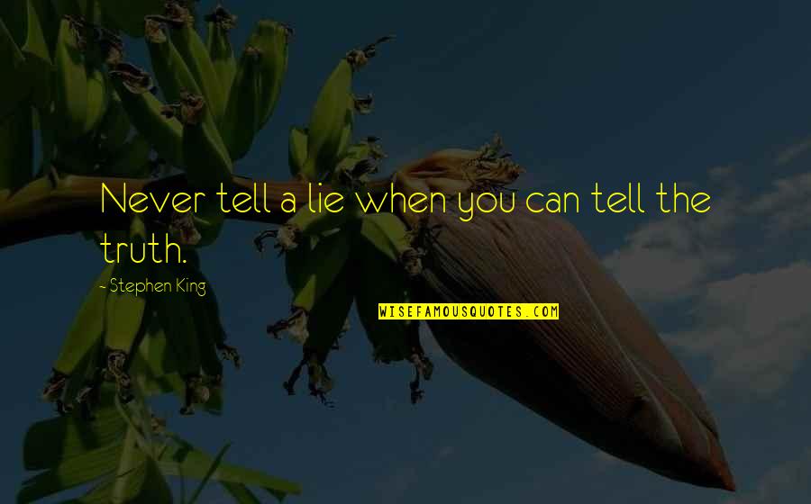 Thank You For Being My Friend Funny Quotes By Stephen King: Never tell a lie when you can tell Thank You For Being My Friend Funny Quotes By Stephen King: Never tell a lie when you can tell