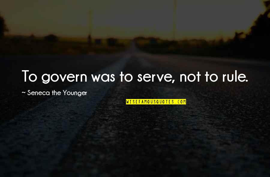 Thank You For Being My Role Model Quotes By Seneca The Younger: To govern was to serve, not to rule.