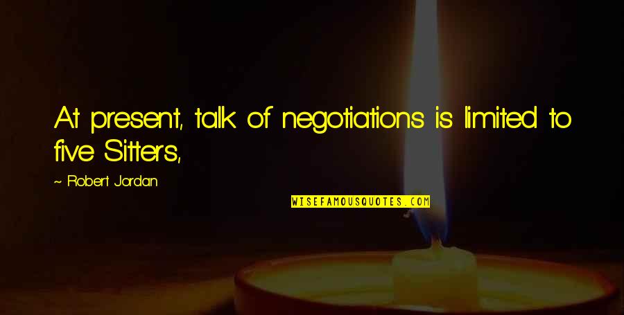 Thank You For Being My True Friend Quotes By Robert Jordan: At present, talk of negotiations is limited to Thank You For Being My True Friend Quotes By Robert Jordan: At present, talk of negotiations is limited to