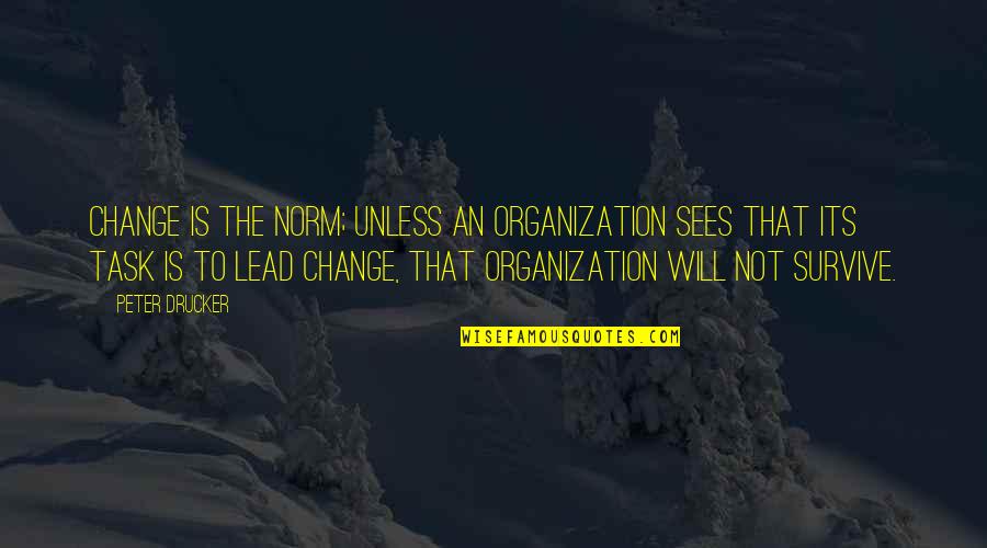 Thank You For Being Safe Quote Quotes By Peter Drucker: Change is the norm; unless an organization sees Thank You For Being Safe Quote Quotes By Peter Drucker: Change is the norm; unless an organization sees