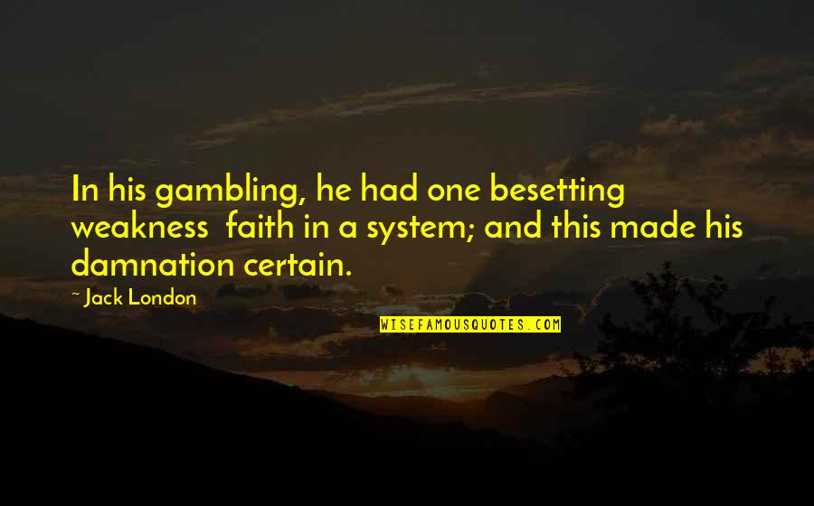 Thank You For Believe In Me Quotes By Jack London: In his gambling, he had one besetting weakness