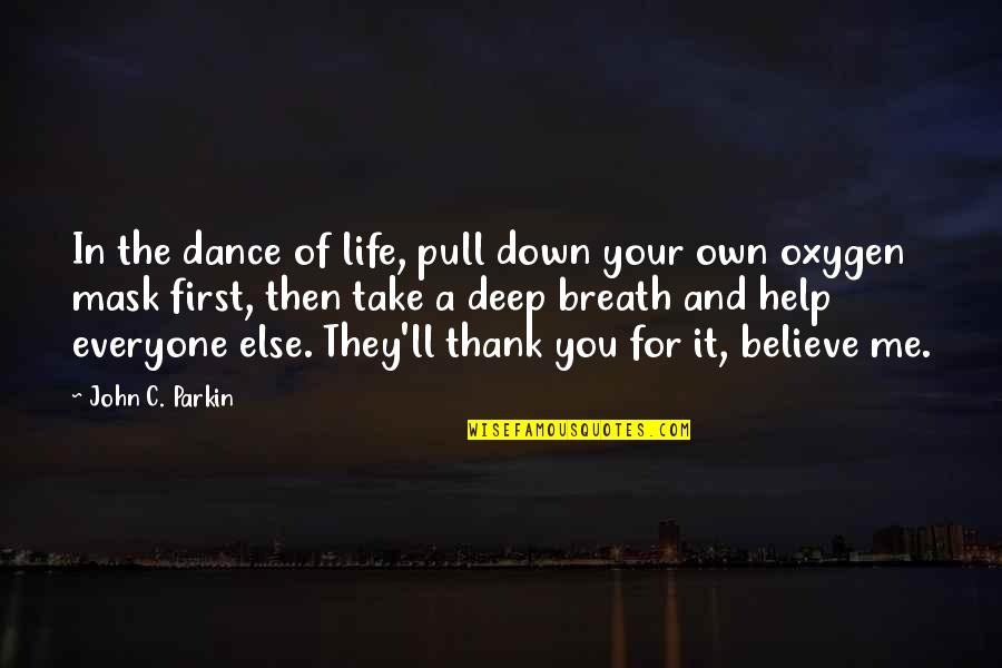 Thank You For Believe In Me Quotes By John C. Parkin: In the dance of life, pull down your