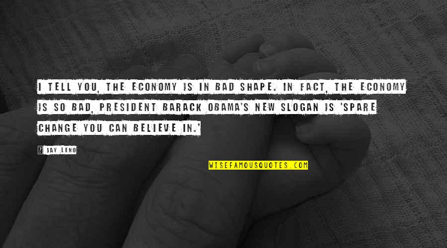 Thank You For Caring For My Child Quotes By Jay Leno: I tell you, the economy is in bad