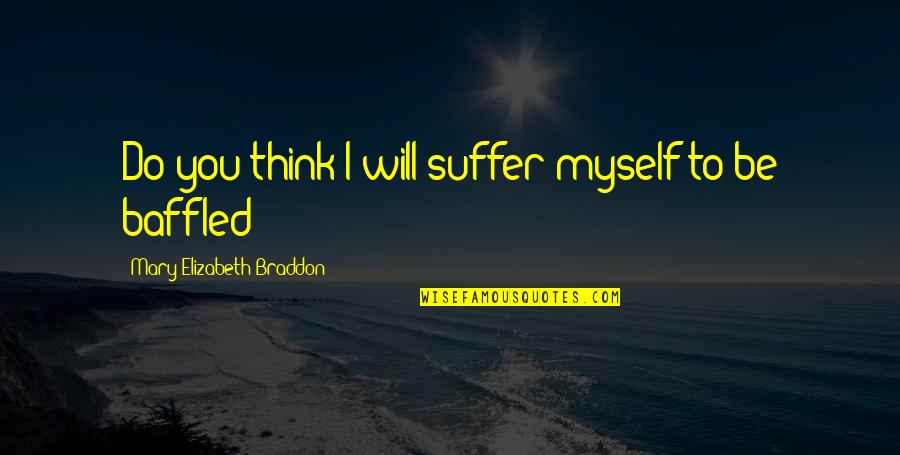 Thank You For Caring Me Quotes By Mary Elizabeth Braddon: Do you think I will suffer myself to