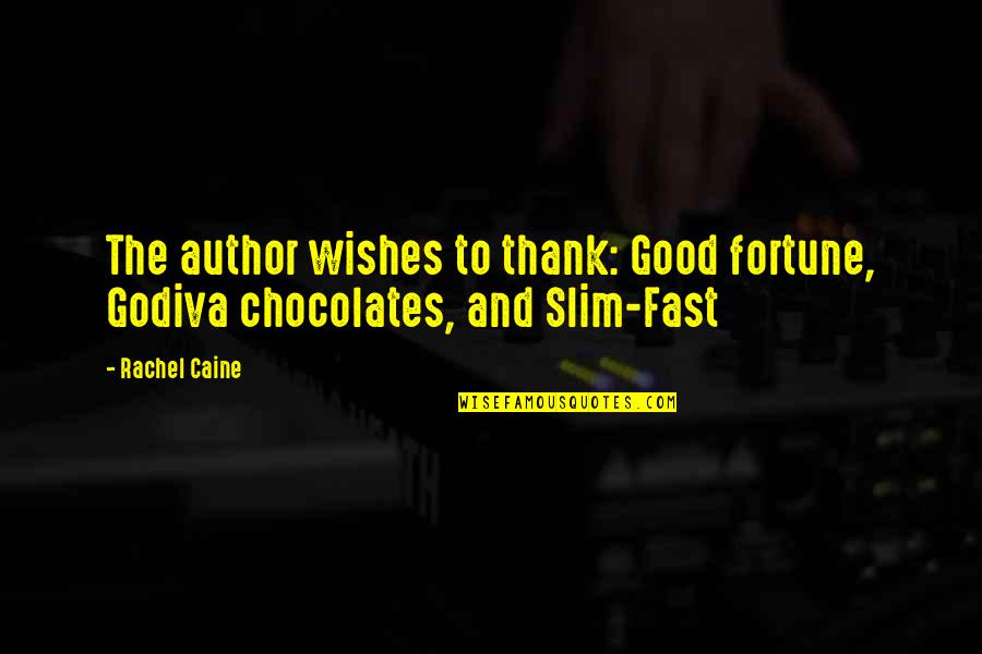 Thank You For Chocolates Quotes By Rachel Caine: The author wishes to thank: Good fortune, Godiva