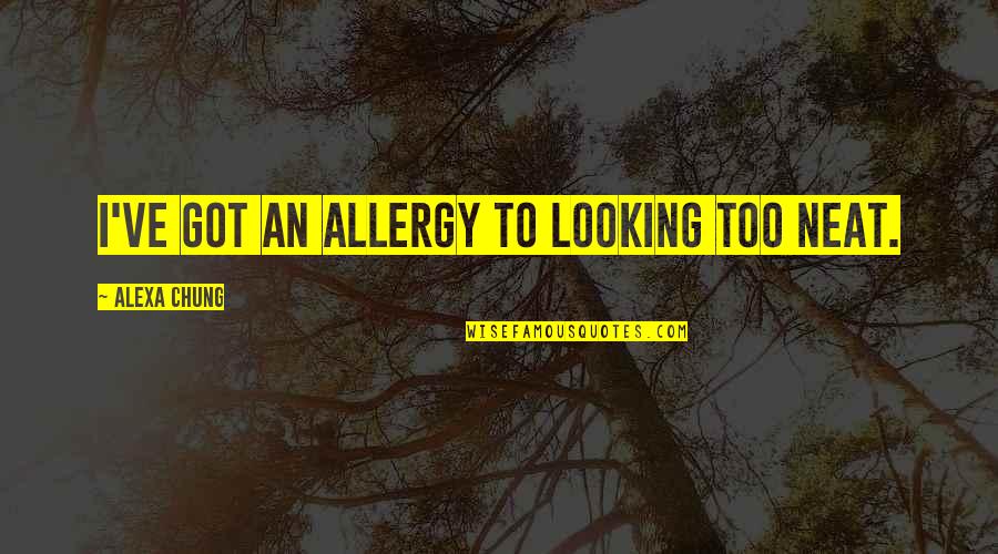 Thank You For Collaboration Quotes By Alexa Chung: I've got an allergy to looking too neat. Thank You For Collaboration Quotes By Alexa Chung: I've got an allergy to looking too neat.