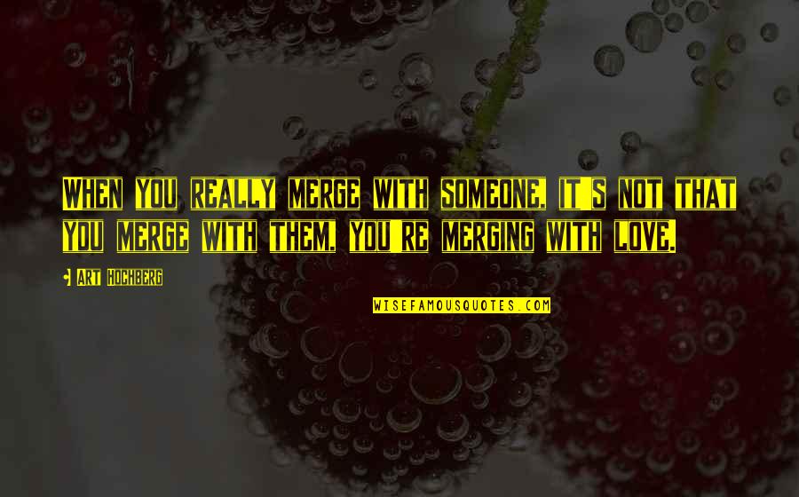 Thank You For Dinner Quotes By Art Hochberg: When you really merge with someone, it's not Thank You For Dinner Quotes By Art Hochberg: When you really merge with someone, it's not