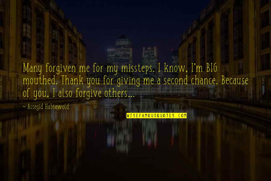 Thank You For Giving Me A Second Chance Quotes By Assegid Habtewold: Many forgiven me for my missteps. I know,