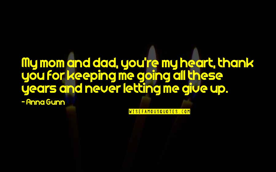 Thank You For Giving Me Quotes By Anna Gunn: My mom and dad, you're my heart, thank Thank You For Giving Me Quotes By Anna Gunn: My mom and dad, you're my heart, thank